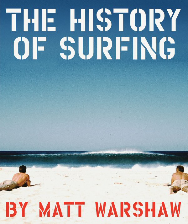 The History of Surfing by Matt Warshaw.