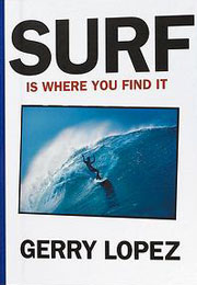 Surf Is Where You Find It by Gerry Lopez