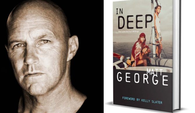 Excerpts From the New Book 'In Deep: The Collected Surf Writings of Matt George'